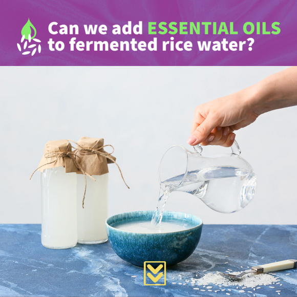 Can We Add Essential Oils To Fermented Rice Water?