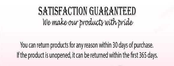 Satisfaction Guaranteed   We make our products with pride   You can return products for any reason within 30 days of purchase. If the product is unopened, it can be returned within the first 365 days.